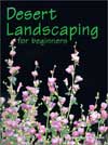 Desert Landscaping for Beginners: Tips and Techniques for Success in an Arid Climate by George Brookbank